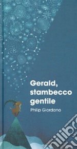 Gerald, stambecco gentile. Ediz. a colori libro