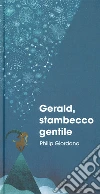 Gerald, stambecco gentile. Ediz. a colori libro