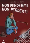 Non perdermi, non perderti libro