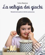 La valigia dei giochi. Manuale teorico-pratico di attività montessoriane