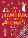 Vita dei bambini nell'Antica Roma. Usi costumi e stranezze all'ombra del Colosseo libro di Strathie Chae