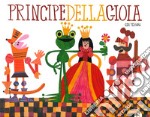 Principe della gioia. Ediz. a colori libro