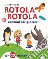 Rotola rotola. Canzoni per giocare. Con CD-Audio libro di Silano Gianni