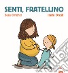 Senti, fratellino. Ediz. a colori libro di Ortenzi Sara