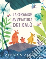 La grande avventura dei Kalù. Ediz. a colori