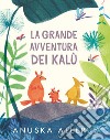 La grande avventura dei Kalù. Ediz. a colori libro