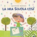 Mia scuola così. Ediz. a colori libro