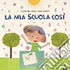 Mia scuola così. Ediz. a colori libro di Del Gobbo Luigina