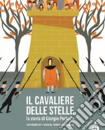 Il cavaliere delle stelle. La storia di Giorgio Perlasca. Ediz. a colori libro