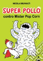 Super pollo contro mister pop corn libro