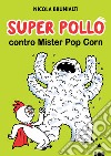 Super pollo contro mister pop corn libro di Brunialti Nicola