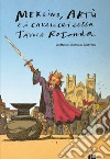 Merlino, Artù e i Cavalieri della Tavola Rotonda libro