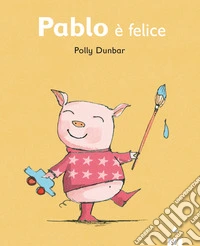 Pablo è felice. Ediz. illustrata libro
