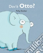 Dov'è Otto? Tilly e i suoi amici. Ediz. illustrata libro