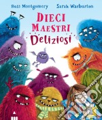 Dieci maestri deliziosi. Ediz. illustrata