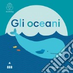 Gli oceani. Ecobaby. Ediz. illustrata