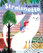 Il mio amico Stralunotto. Ediz. a colori libro