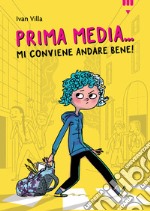 Prima media... Mi conviene andare bene! libro