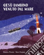 Gesù bambino venuto dal mare. Ediz. a colori libro