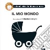 Il mio mondo. Ediz. illustrata libro