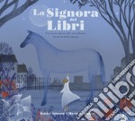 La Signora dei libri. Una storia ispirata allo straordinario lavoro di Jella Lepman. Ediz. illustrata