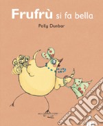 Frufrù si fa bella. Tilly e i suoi amici. Ediz. a colori libro