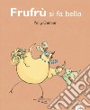 Frufrù si fa bella. Tilly e i suoi amici. Ediz. a colori libro di Dunbar Polly