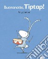 Buonanotte Tiptap! Tilly e i suoi amici. Ediz. a colori libro di Dunbar Polly