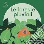 Le foreste pluviali. Ediz. a colori libro