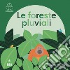 Le foreste pluviali. Ediz. a colori libro