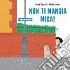 Non ti mangia mica! Ediz. a colori libro