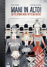 Mani in alto! Sette storie nere tutte da ridere libro