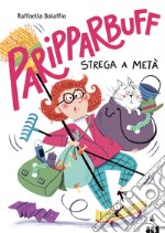 Paripparbuff. Strega a metà. Ediz. a colori libro