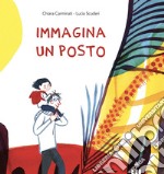 Immagina un posto. Ediz. a colori libro