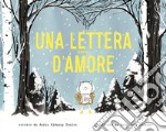 Una lettera piena d'amore. Ediz. a colori libro