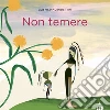 Non temere. Ediz. a colori libro di Risari Guia