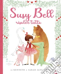 Susy Bell risolve tutto. Ediz. a colori