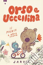 Il picnic e altre storie. Orso e uccellina. Ediz. a colori libro