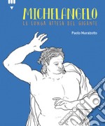 Michelangelo. La lunga attesa del gigante libro