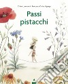 Passi pistacchi. Ediz. a colori libro di Lorenzoni Chiara