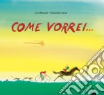 Come vorrei.... Ediz. a colori libro