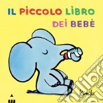 Il piccolo libro dei bebé. Ediz. a colori libro