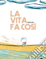 La vita fa così. Ediz. a colori libro