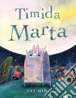 Timida Marta. Ediz. a colori libro