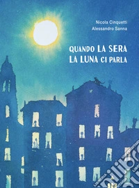 Quando la sera la luna ci parla. Ediz. a colori