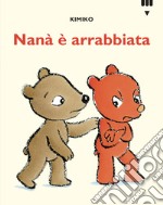 Nanà è arrabbiata. Le avventure di Tato e Nanà. Ediz. a colori libro