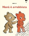 Nanà è arrabbiata. Le avventure di Tato e Nanà. Ediz. a colori libro