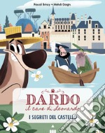 Segreti del castello. Dardo il cane di Leonardo. Vol. 3 libro