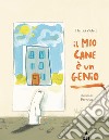 Il mio cane è un genio. Ediz. a colori libro