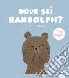 Dove sei Randolph? Ediz. a colori libro